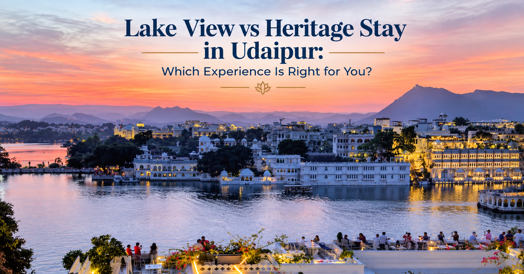 Lake View vs Heritage Stay in Udaipur: Which Experience Is Right for You?