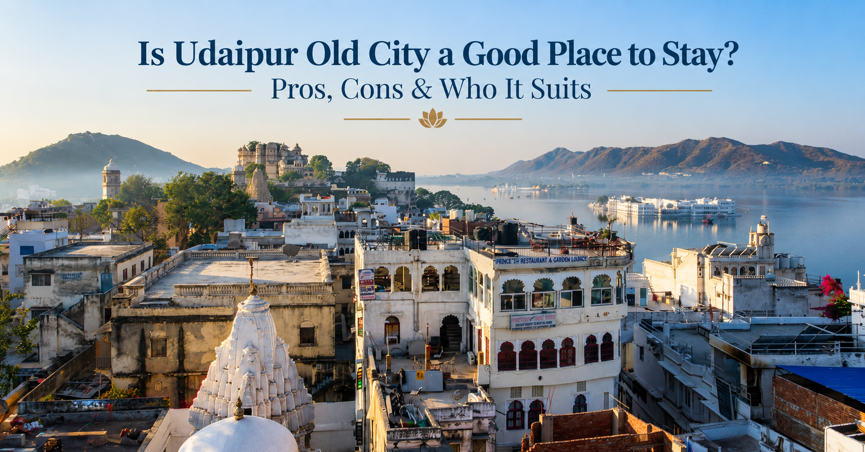 Is Udaipur Old City a Good Place to Stay? Pros, Cons & Who It Suits