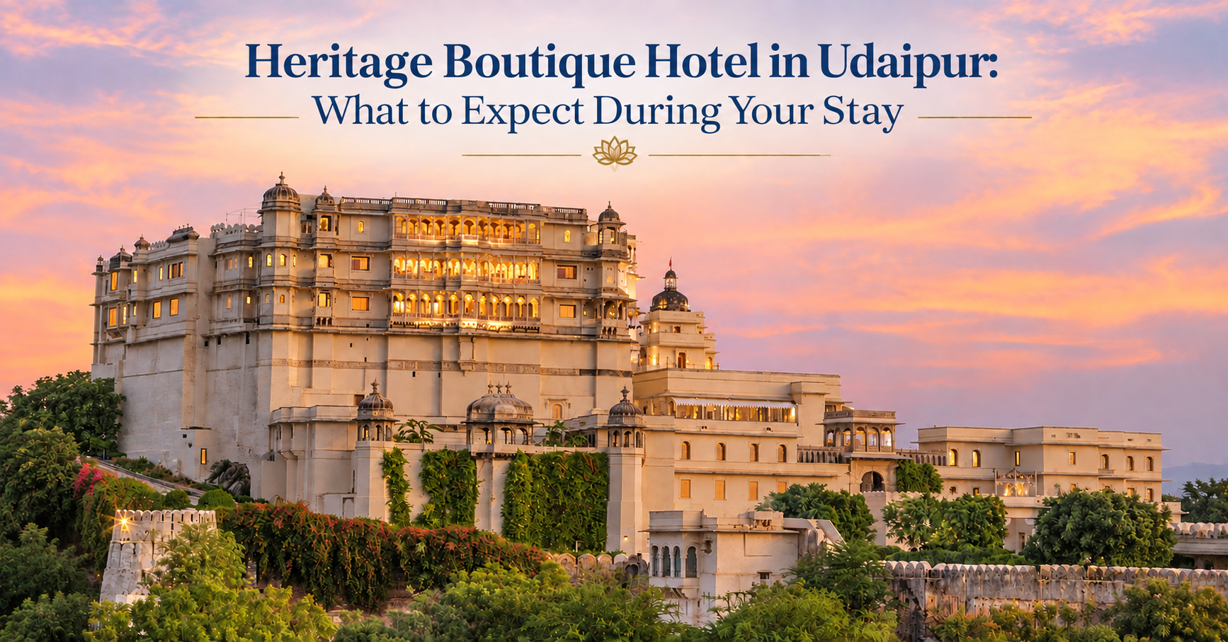 Heritage Boutique Hotel in Udaipur: What to Expect During Your Stay