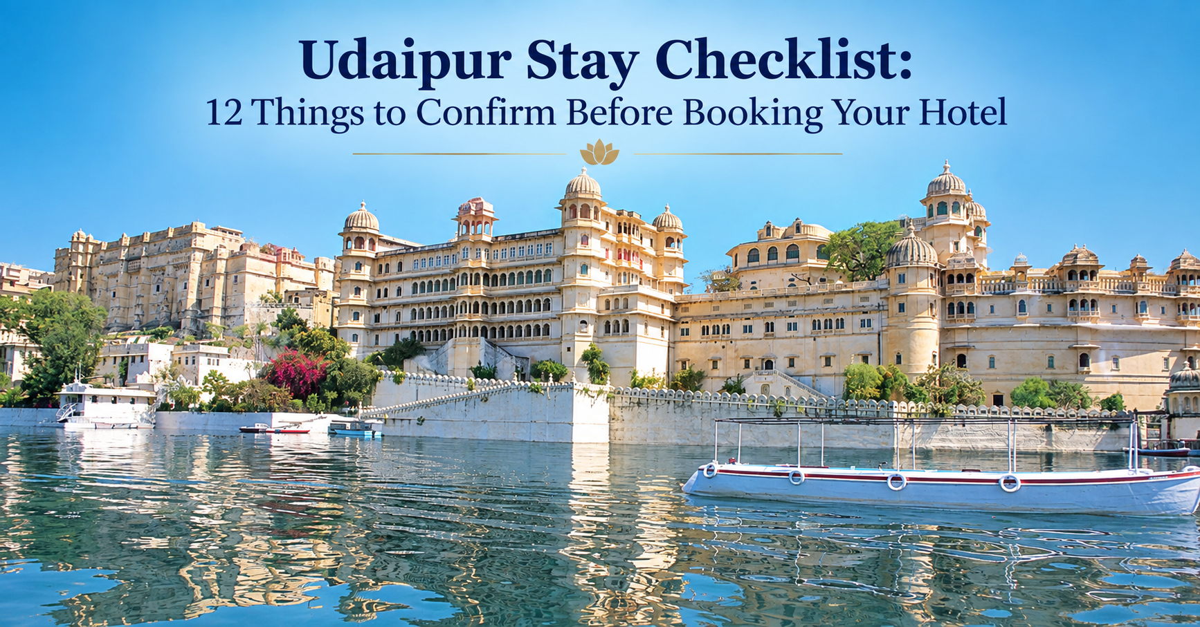 Udaipur Stay Checklist: 12 Things to Confirm Before Booking Your Hotel
