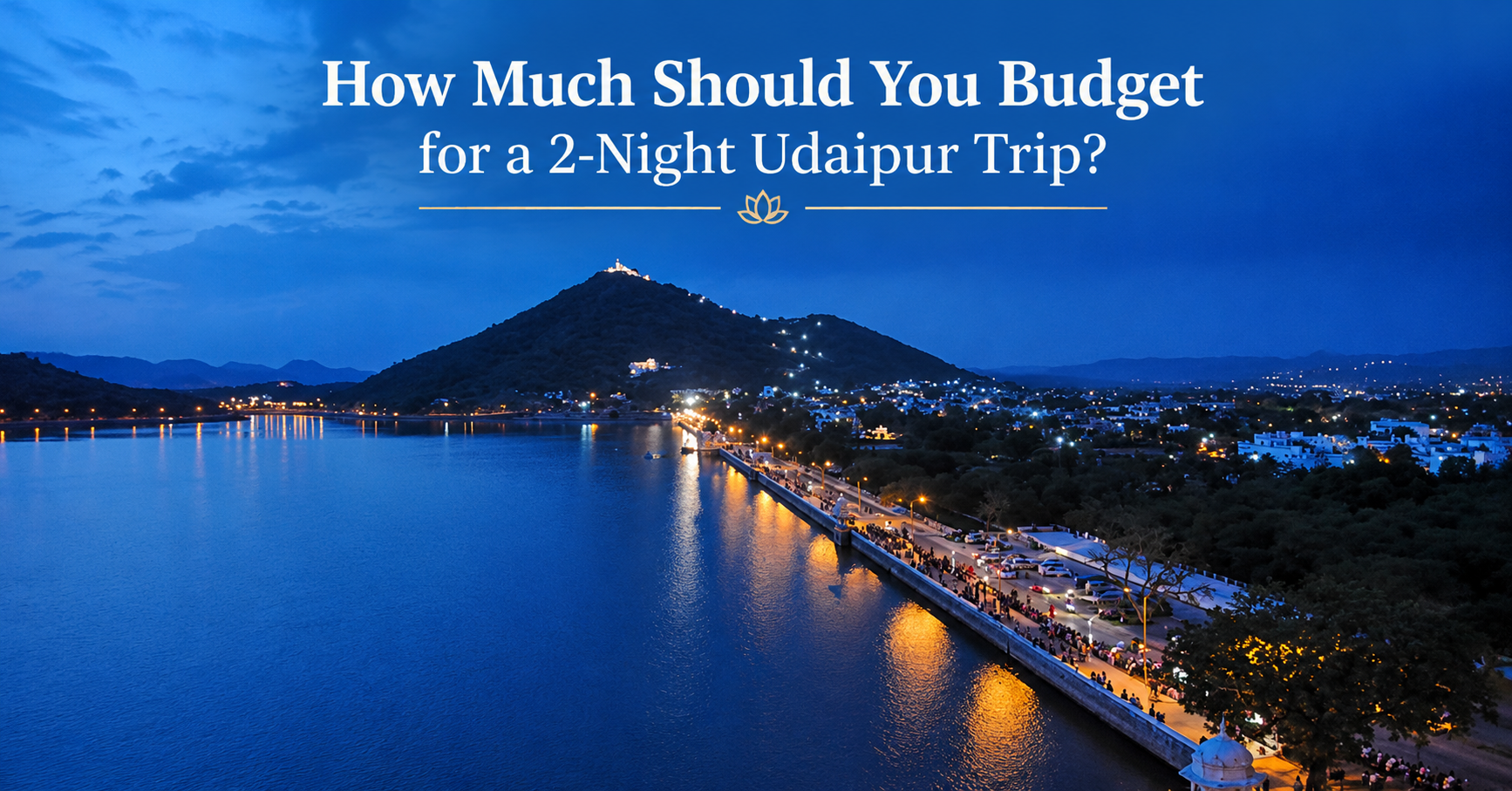 How Much Should You Budget for a 2-Night Udaipur Trip?