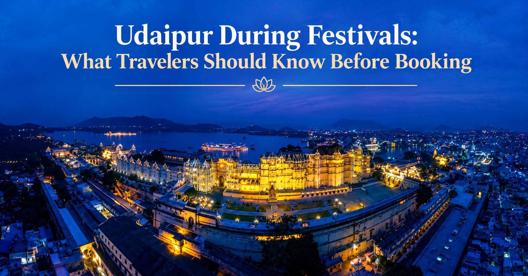Udaipur During Festivals: What Travelers Should Know Before Booking